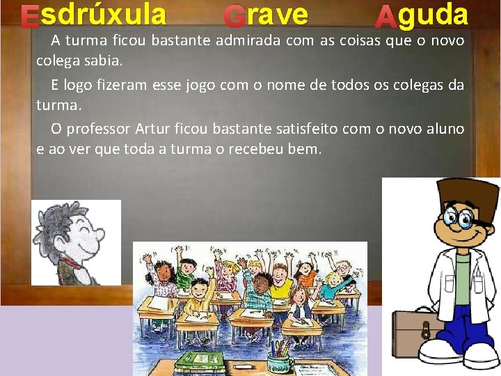 sdrúxula Esdrúxula rave Grave guda A turma ficou bastante admirada com as coisas que
