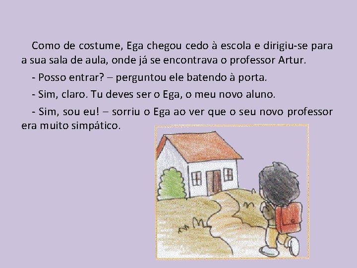 Como de costume, Ega chegou cedo à escola e dirigiu-se para a sua sala