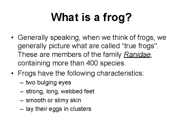 What is a frog? • Generally speaking, when we think of frogs, we generally