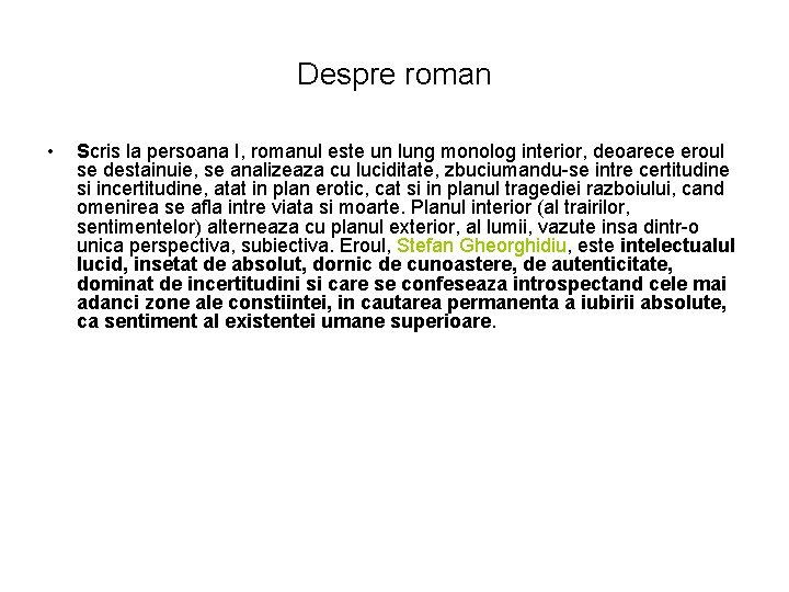 Despre roman • Scris la persoana I, romanul este un lung monolog interior, deoarece