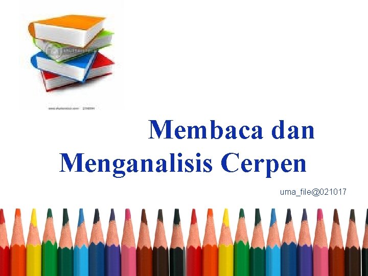 Membaca dan Menganalisis Cerpen uma_file@021017 