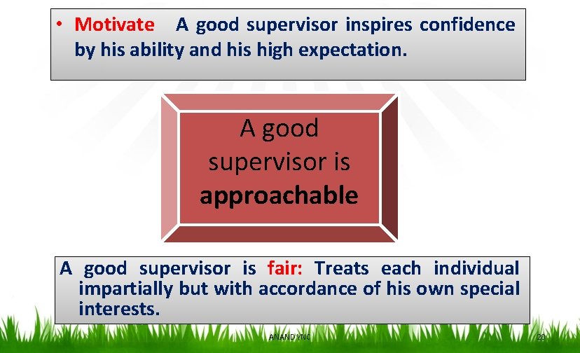  • Motivate A good supervisor inspires confidence by his ability and his high