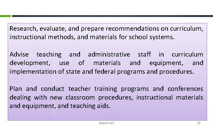 Research, evaluate, and prepare. recommendations on curriculum, instructional methods, and materials for school systems.