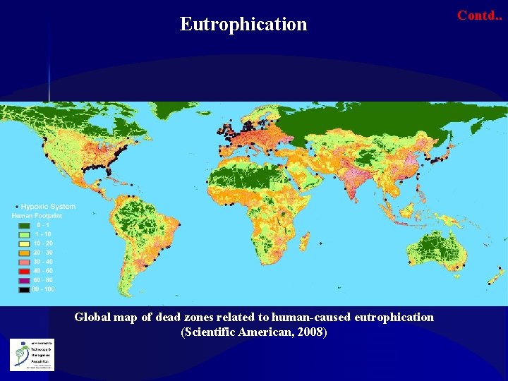 Eutrophication Global map of dead zones related to human-caused eutrophication (Scientific American, 2008) Contd.
