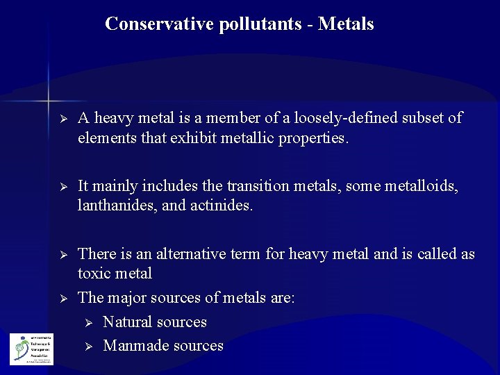 Conservative pollutants - Metals Ø A heavy metal is a member of a loosely-defined