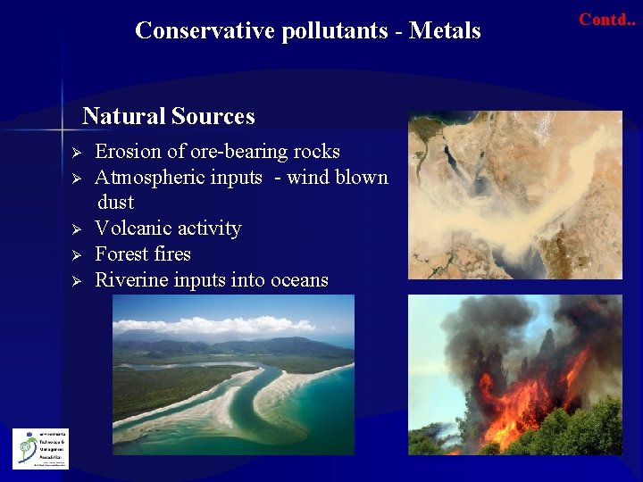 Conservative pollutants - Metals Natural Sources Ø Ø Ø Erosion of ore-bearing rocks Atmospheric