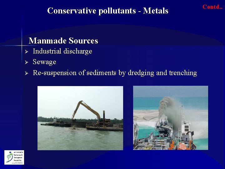 Conservative pollutants - Metals Manmade Sources Ø Ø Ø Industrial discharge Sewage Re-suspension of
