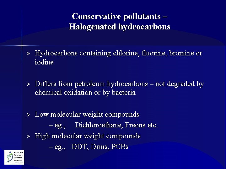 Conservative pollutants – Halogenated hydrocarbons Ø Hydrocarbons containing chlorine, fluorine, bromine or iodine Ø