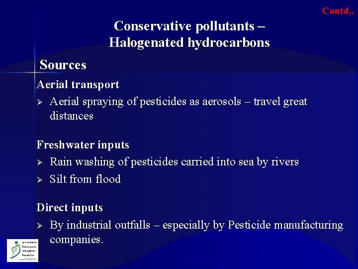 Contd. . Conservative pollutants – Halogenated hydrocarbons Sources Aerial transport Ø Aerial spraying of