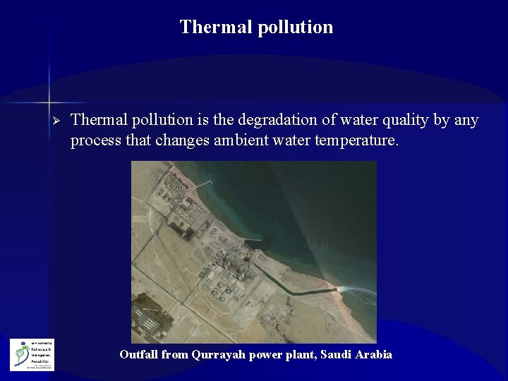 Thermal pollution Ø Thermal pollution is the degradation of water quality by any process