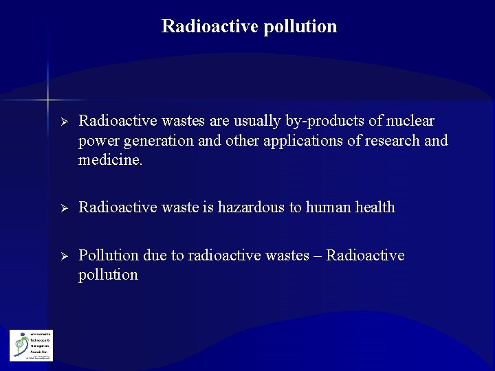Radioactive pollution Ø Radioactive wastes are usually by-products of nuclear power generation and other