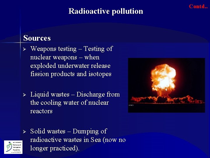 Radioactive pollution Sources Ø Weapons testing – Testing of nuclear weapons – when exploded