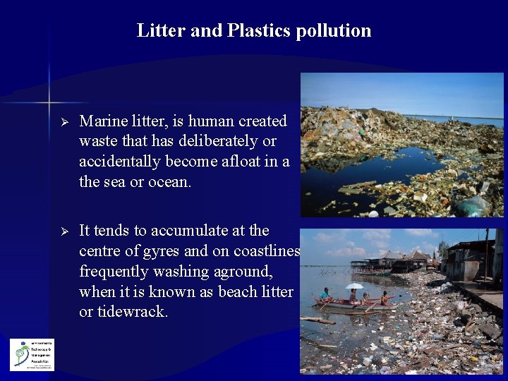 Litter and Plastics pollution Ø Marine litter, is human created waste that has deliberately