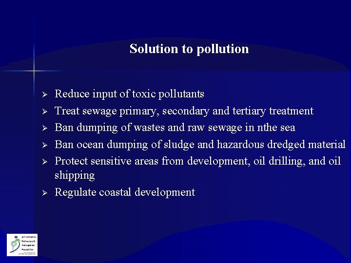 Solution to pollution Ø Ø Ø Reduce input of toxic pollutants Treat sewage primary,