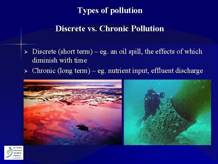 Types of pollution Discrete vs. Chronic Pollution Ø Ø Discrete (short term) – eg.