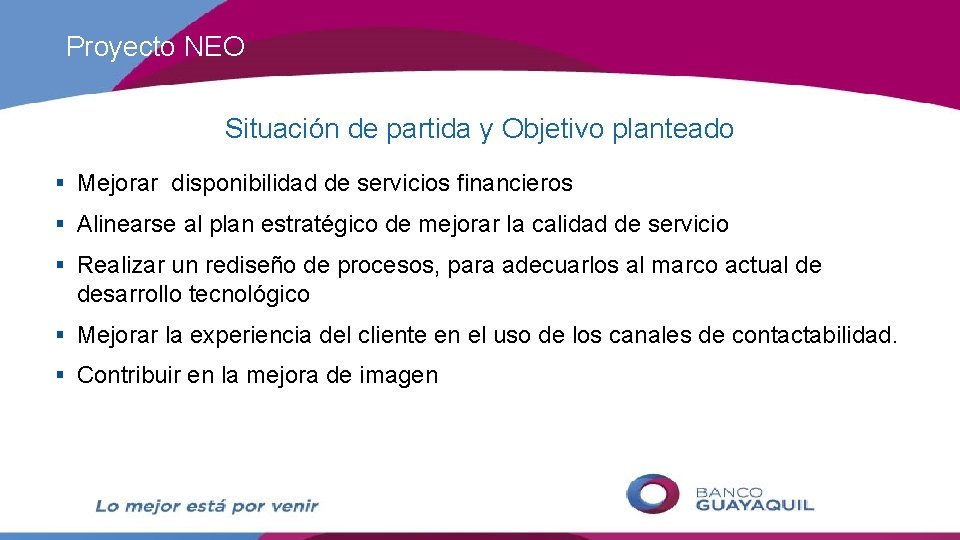 Proyecto NEO Situación de partida y Objetivo planteado § Mejorar disponibilidad de servicios financieros