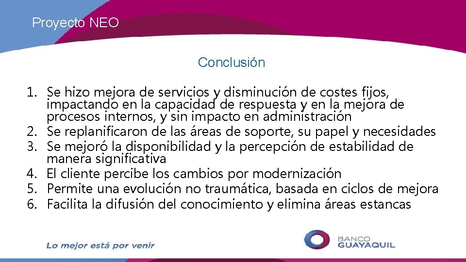 Proyecto NEO Conclusión 1. Se hizo mejora de servicios y disminución de costes fijos,