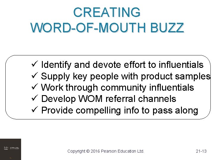 CREATING WORD-OF-MOUTH BUZZ ü Identify and devote effort to influentials ü Supply key people CREATING WORD-OF-MOUTH BUZZ ü Identify and devote effort to influentials ü Supply key people