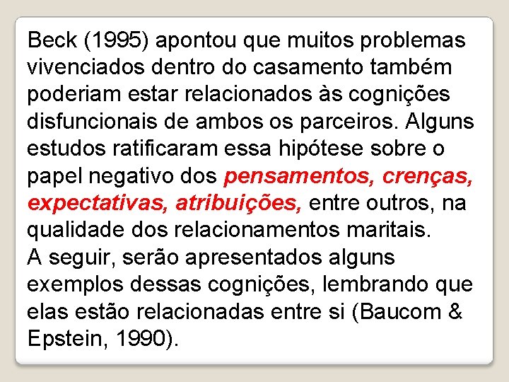 Beck (1995) apontou que muitos problemas vivenciados dentro do casamento também poderiam estar relacionados