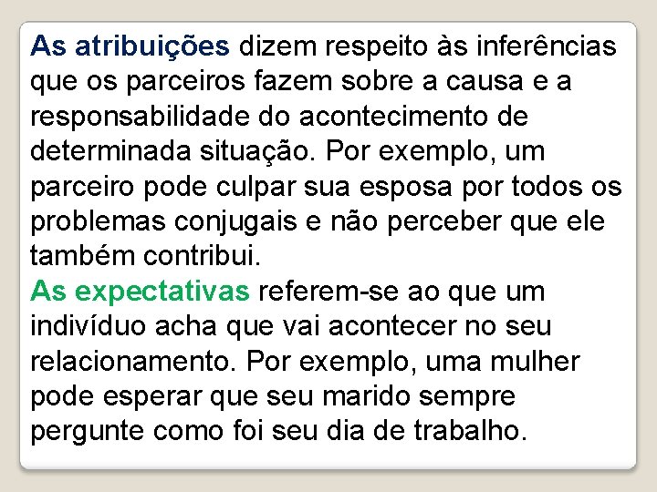 As atribuições dizem respeito às inferências que os parceiros fazem sobre a causa e