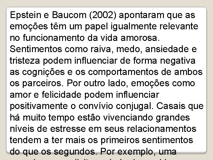 Epstein e Baucom (2002) apontaram que as emoções têm um papel igualmente relevante no