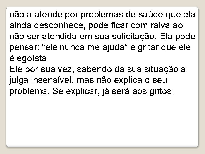 não a atende por problemas de saúde que ela ainda desconhece, pode ficar com