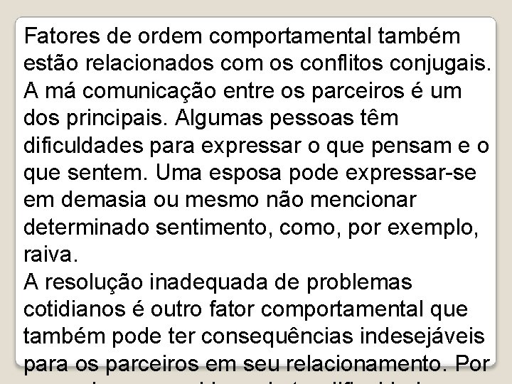 Fatores de ordem comportamental também estão relacionados com os conflitos conjugais. A má comunicação