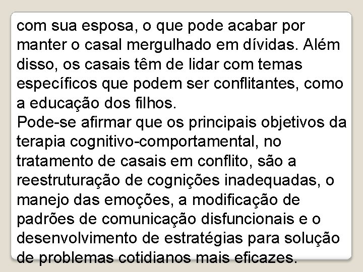 com sua esposa, o que pode acabar por manter o casal mergulhado em dívidas.