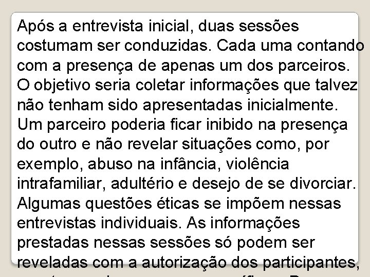  Após a entrevista inicial, duas sessões costumam ser conduzidas. Cada uma contando com