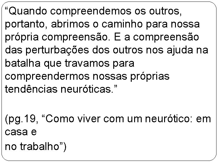 “Quando compreendemos os outros, portanto, abrimos o caminho para nossa própria compreensão. E a