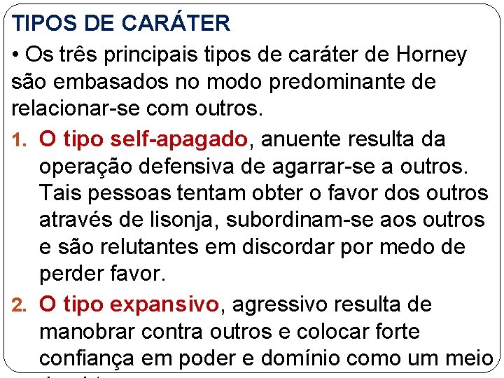 TIPOS DE CARÁTER • Os três principais tipos de caráter de Horney são embasados