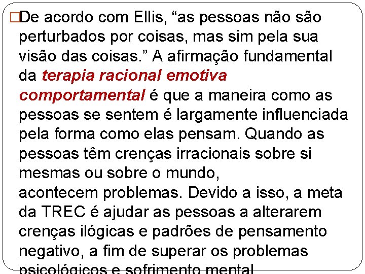 �De acordo com Ellis, “as pessoas não são perturbados por coisas, mas sim pela