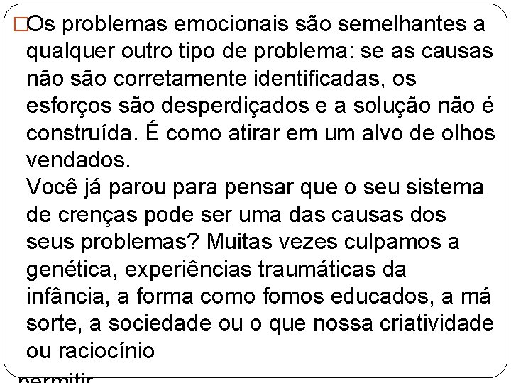 �Os problemas emocionais são semelhantes a qualquer outro tipo de problema: se as causas