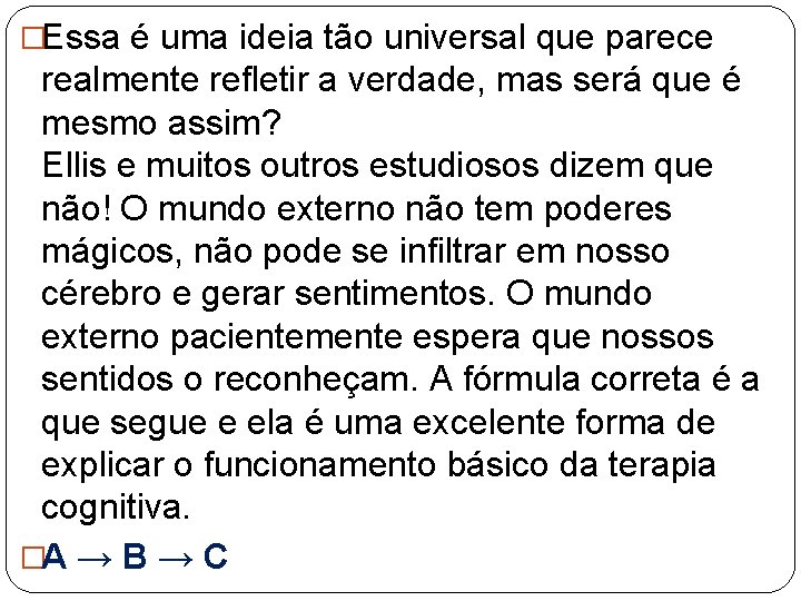 �Essa é uma ideia tão universal que parece realmente refletir a verdade, mas será