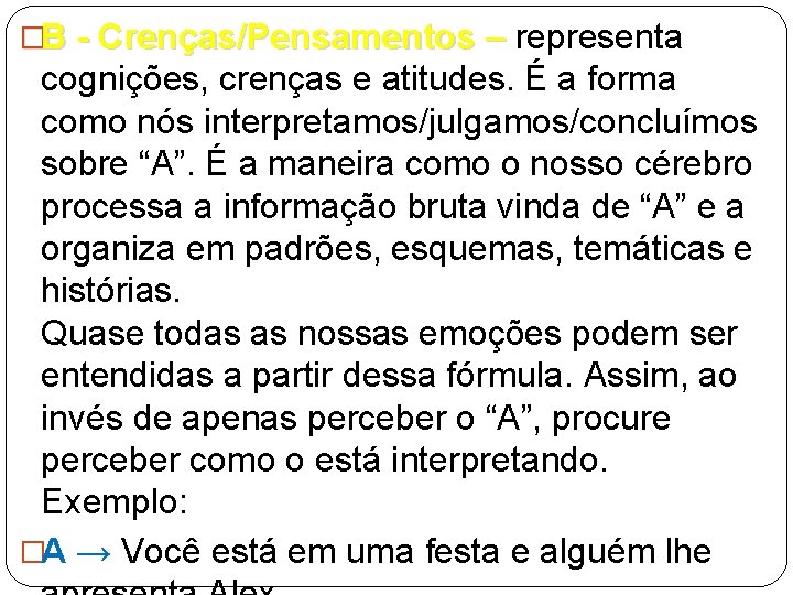 �B - Crenças/Pensamentos – representa B - Crenças/Pensamentos – cognições, crenças e atitudes. É