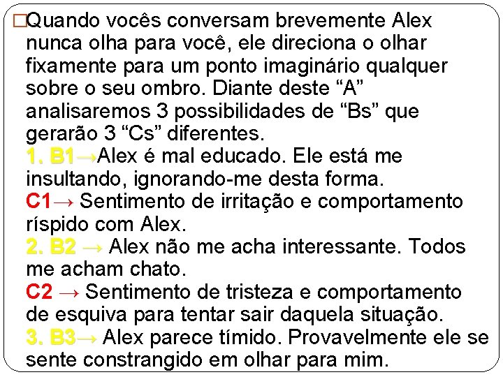 �Quando vocês conversam brevemente Alex nunca olha para você, ele direciona o olhar fixamente