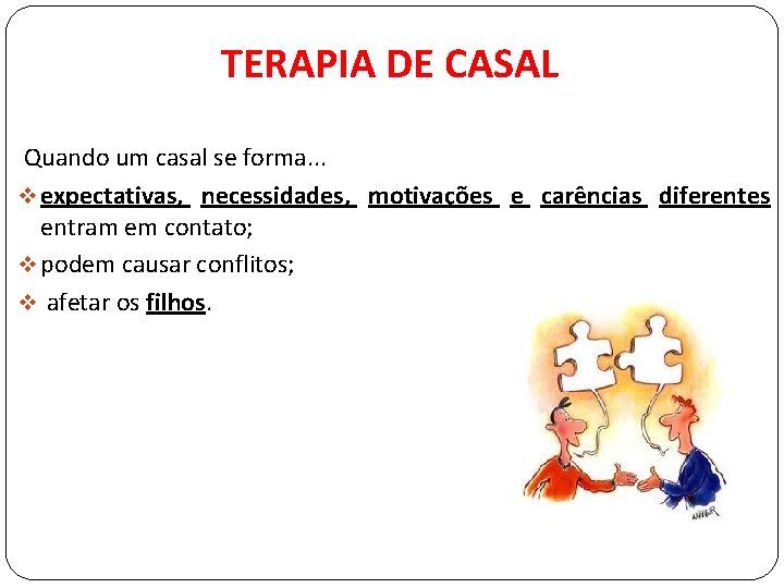 TERAPIA DE CASAL Quando um casal se forma. . . v expectativas, necessidades, motivações