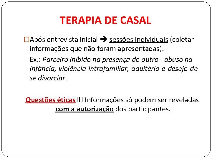 TERAPIA DE CASAL �Após entrevista inicial sessões individuais (coletar informações que não foram apresentadas).