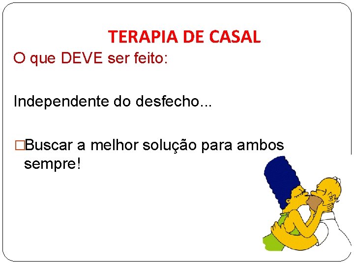 TERAPIA DE CASAL O que DEVE ser feito: Independente do desfecho. . . �Buscar