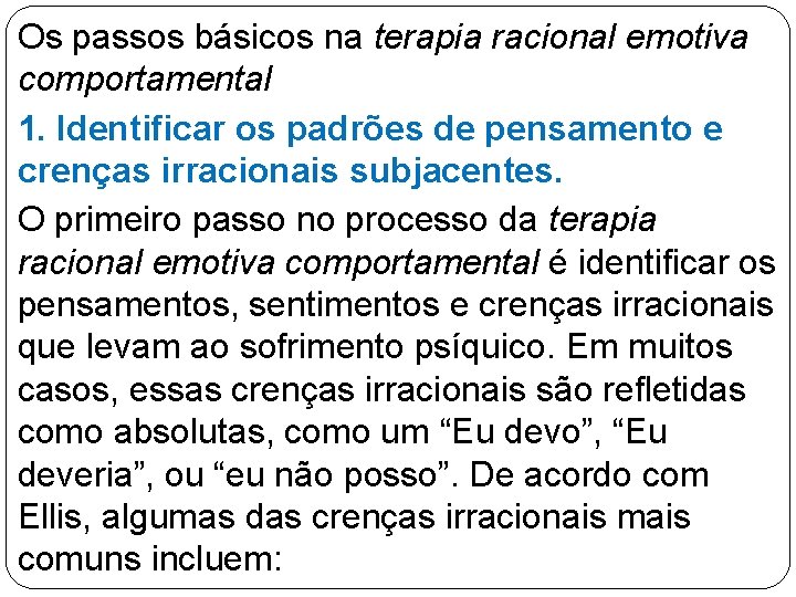 Os passos básicos na terapia racional emotiva comportamental 1. Identificar os padrões de pensamento