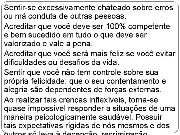 Sentir-se excessivamente chateado sobre erros ou má conduta de outras pessoas. Acreditar que você