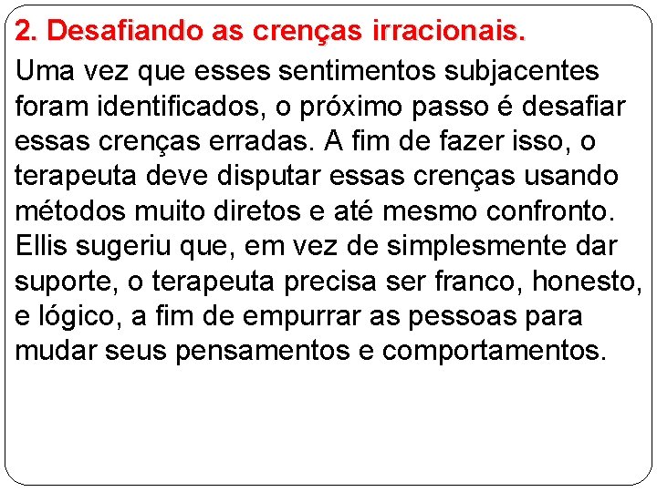 2. Desafiando as crenças irracionais. Uma vez que esses sentimentos subjacentes foram identificados, o