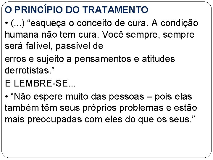 O PRINCÍPIO DO TRATAMENTO • (. . . ) “esqueça o conceito de cura.