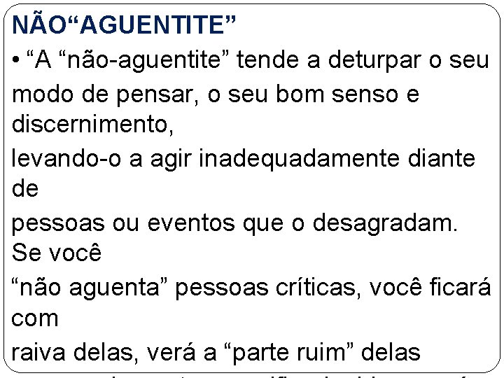 NÃO“AGUENTITE” • “A “não-aguentite” tende a deturpar o seu modo de pensar, o seu