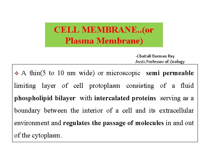 CELL MEMBRANE. . (or Plasma Membrane) -Chaitali Barman Ray Asstt. Professor of Zoology v