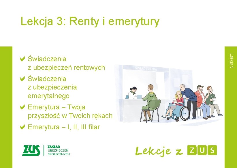 Lekcja 3: Renty i emerytury Świadczenia z ubezpieczenia emerytalnego Emerytura – Twoja przyszłość w