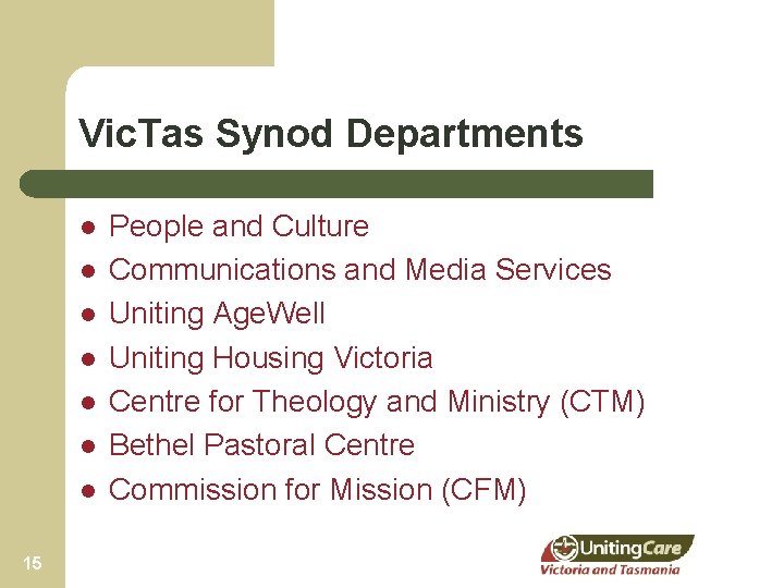 Vic. Tas Synod Departments l l l l 15 People and Culture Communications and