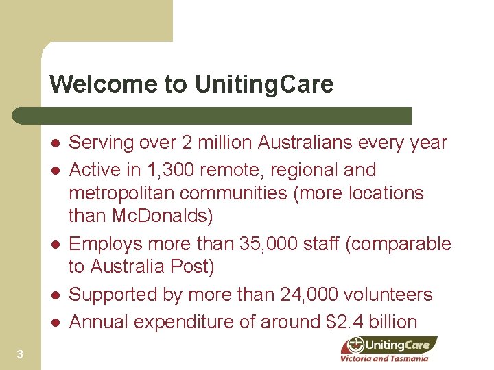 Welcome to Uniting. Care l l l 3 Serving over 2 million Australians every