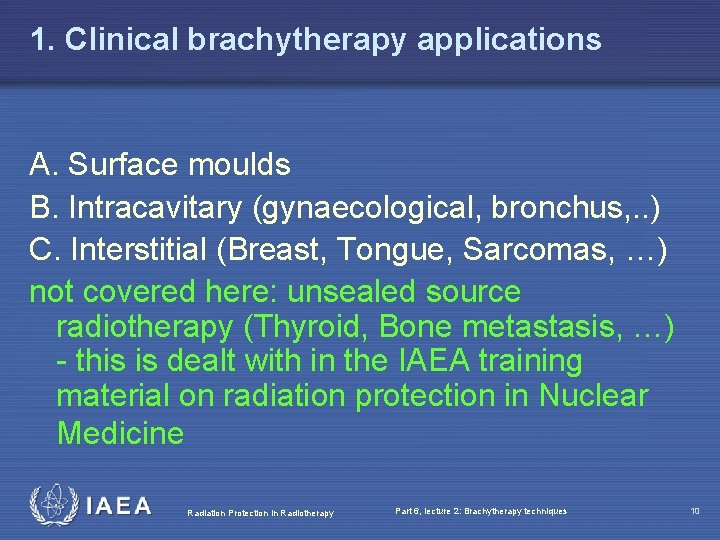1. Clinical brachytherapy applications A. Surface moulds B. Intracavitary (gynaecological, bronchus, . . )