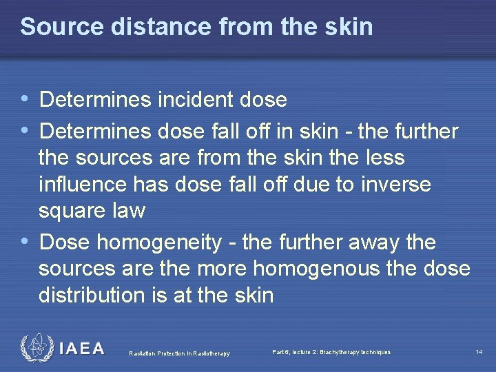 Source distance from the skin • Determines incident dose • Determines dose fall off